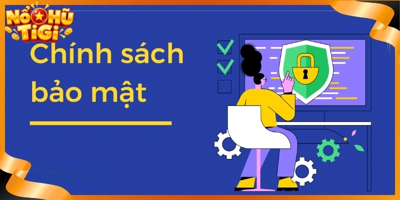 Chính Sách Bảo Mật - Quy Định Quyền Riêng Tư Tại TiGi 1 Chính sách bảo mật tại TiGi có ý nghĩa gì?