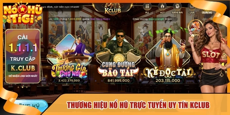 Thương hiệu nổ hũ trực tuyến uy tín Kclub